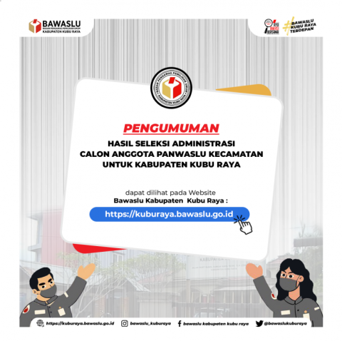 PENGUMUMAN HASIL SELEKSI ADMINISTRASI CALON ANGGOTA PANWASLU KECAMATAN KABUPATEN KUBU RAYA